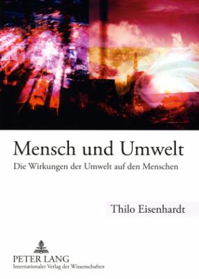 Mensch und Umwelt : Die Wirkungen der Umwelt Auf Den Menschen