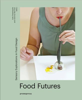 Food Futures : Sensory Explorations in Food Design