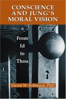 Conscience and Jung's Moral Vision : From Id to Thou