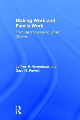 Making Work and Family Work : From Hard Choices to Smart Choices