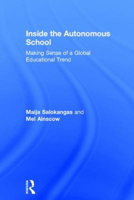 Inside the Autonomous School : Making Sense of a Global Educational Trend