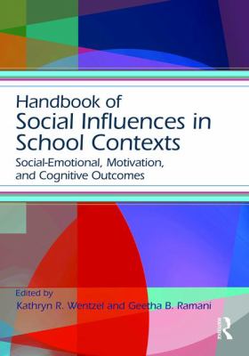 Handbook of Social Influences in School Contexts : Social-Emotional, Motivation, and Cognitive Outcomes