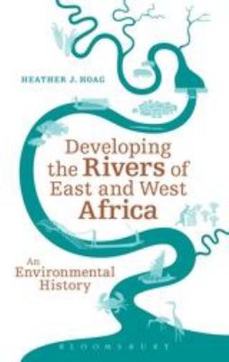 Developing the Rivers of East and West Africa : An Environmental History