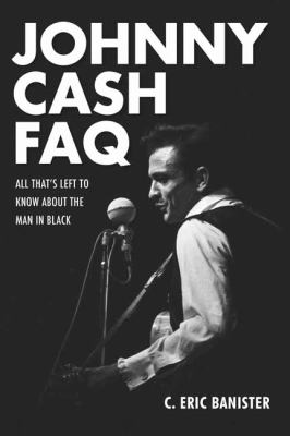 Johnny Cash FAQ : All That's Left to Know about the Man in Black