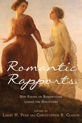 Romantic Rapports : New Essays on Romanticism Across the Disciplines