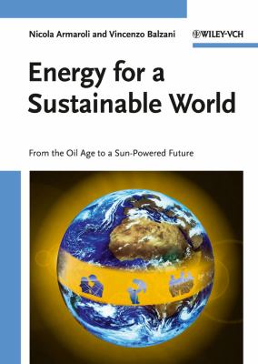Energy for a Sustainable World : From the Oil Age to a Sun-Powered Future