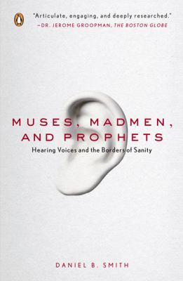 Muses, Madmen, and Prophets : Hearing Voices and the Borders of Sanity