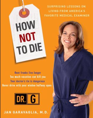 How Not to Die : Surprising Lessons from America's Favorite Medical Examiner
