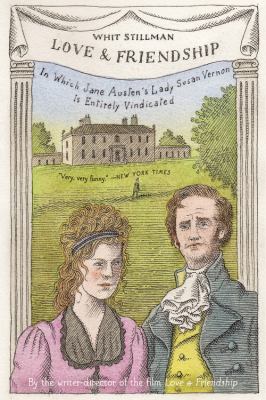 Love & Friendship : In Which Jane Austen's Lady Susan Vernon Is Entirely Vindicated