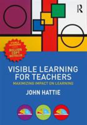 Visible Learning for Teachers : Maximizing Impact on Learning