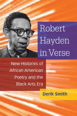 Robert Hayden in Verse : New Histories of African American Poetry and the Black Arts Era
