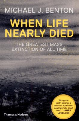 When Life Nearly Died : The Greatest Mass Extinction of All Time