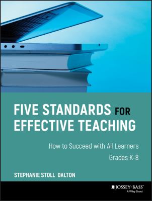 Five Standards for Effective Teaching : How to Succeed with All Learners, Grades K-8