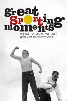 Great Sporting Moments : The Best of Sport, 1988-2004