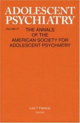 Adolescent Psychiatry, V. 27 Vol. 27 : Annals of the American Society for Adolescent Psychiatry