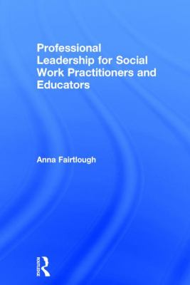 Professional Leadership for Social Work Practitioners and Educators