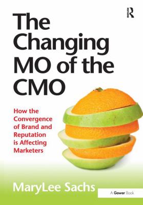 The Changing MO of the CMO : How the Convergence of Brand and Reputation Is Affecting Marketers