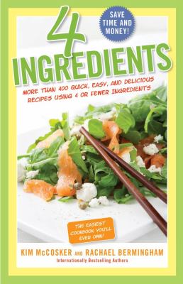 4 Ingredients : More Than 400 Quick, Easy, and Delicious Recipes Using 4 or Fewer Ingredients