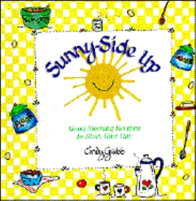 Sunny-Side Up : Good Morning Recipes to Start Your Day