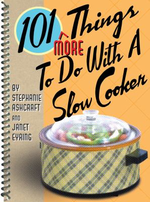 101 More Things to Do with a Slow Cooker