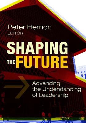 Shaping the Future : Advancing the Understanding of Leadership