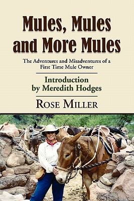 Mules, mules and more Mules : The Adventures and Misadventures of a First Time Mule Owner
