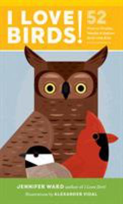 I Love Birds! : 52 Ways to Wonder, Wander, and Explore Birds with Kids