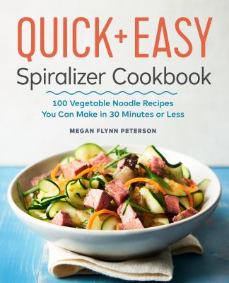 The Quick and Easy Spiralizer Cookbook