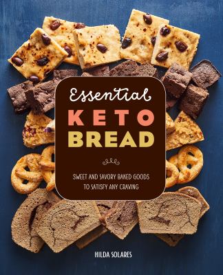 Essential Keto Bread : Sweet and Savory Baked Goods to Satisfy Any Craving