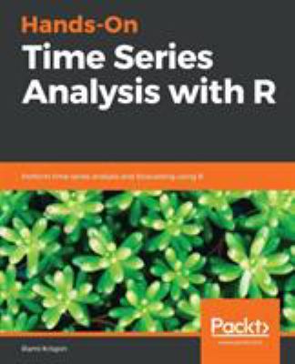 Hands-On Time Series Analysis with R : Perform Time Series Analysis and Forecasting Using R