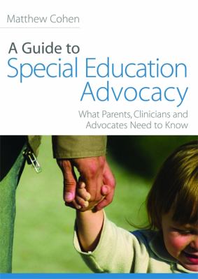 A Guide to Special Education Advocacy : What Parents, Clinicians and Advocates Need to Know