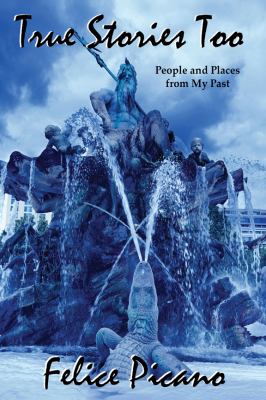 True Stories Too : People and Places from My Past