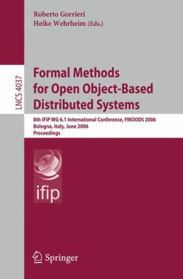 Formal Methods for Open Object-Based Distributed Systems : 8th IFIP WG 6. 1 International Conference, FMOODS 2006, Bologna, Italy, June 14-16, 2006, Proceedings