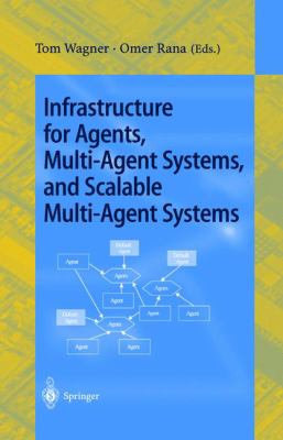 Infrastructure for Agents, Multi-Agent Systems, and Scalable Multi-Agent Systems : International Workshop on Infrastructure for Scalable Multi-Agent Systems, Barcelona, Spain, June 2000 - Revised Papers