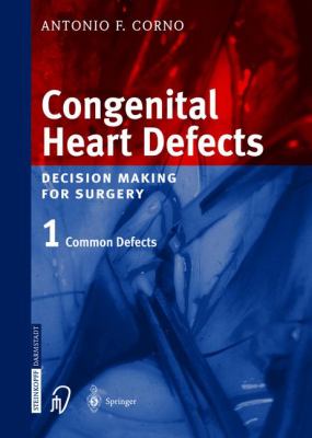 Congenital Heart Defects Vol. 1 : Decision Making for Surgery - Common Defects