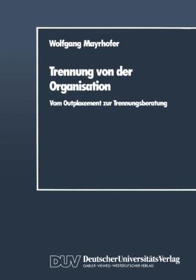 Trennung Von der Organisation : Vom Outplacement Zur Trennungsberatung