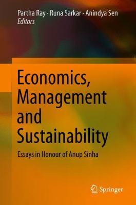 Economics, Management and Sustainability : Essays in Honour of Anup Sinha