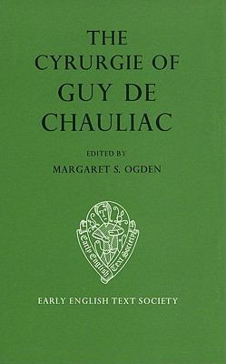 The Cyrurgie of Guy de Chauliac Vol. I : Volume I - Text