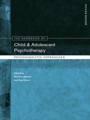The Handbook of Child and Adolescent Psychotherapy : Psychoanalytic Approaches