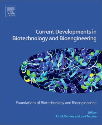 Current Developments in Biotechnology and Bioengineering : Foundations of Biotechnology and Bioengineering