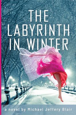 The Labyrinth in Winter : A Novel by Michael Jeffery Blair