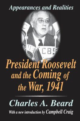 President Roosevelt and the Coming of the War 1941 : Appearances and Realities