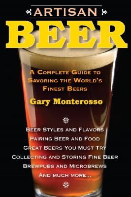 Artisan Beer : A Complete Guide to Savoring the World's Finest Beers