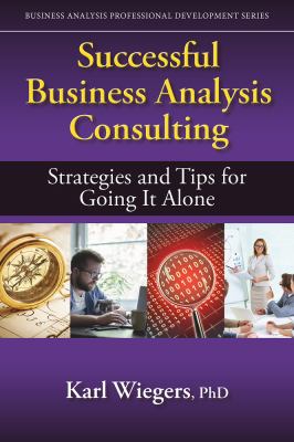 Successful Business Analysis Consulting : Strategies and Tips for Going It Alone