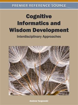 Cognitive Informatics and Wisdom Development : Interdisciplinary Approaches