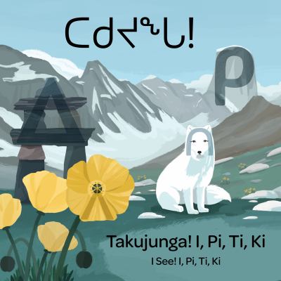 I See! I, Pi, Ti, Ki : Bilingual Inuktitut and English Edition