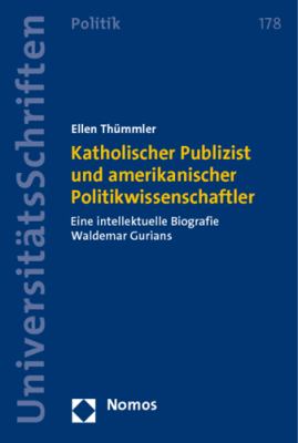 Katholischer Publizist und Amerikanischer Politikwissenschaftler : Eine Intellektuelle Biografie Waldemar Gurians