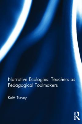 Narrative Ecologies: Teachers As Pedagogical Toolmakers