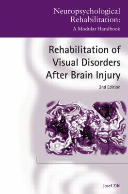 Rehabilitation of Visual Disorders after Brain Injury : 2nd Edition