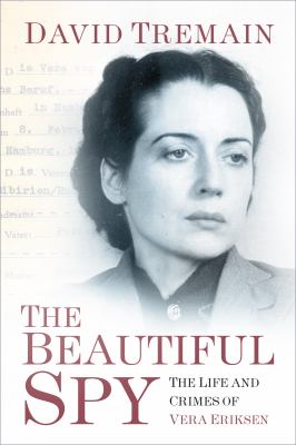 The Most Beautiful Spy : The Life and Crimes of Vera Eriksen